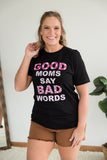 Good Moms Say Bad Words Graphic Tee *Online Exclusive*